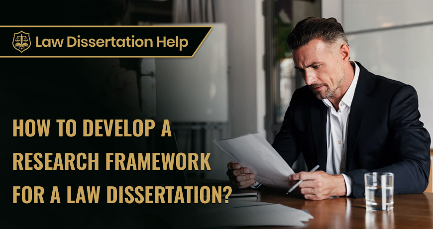 How To Develop A Research Framework For A Law Dissertation?