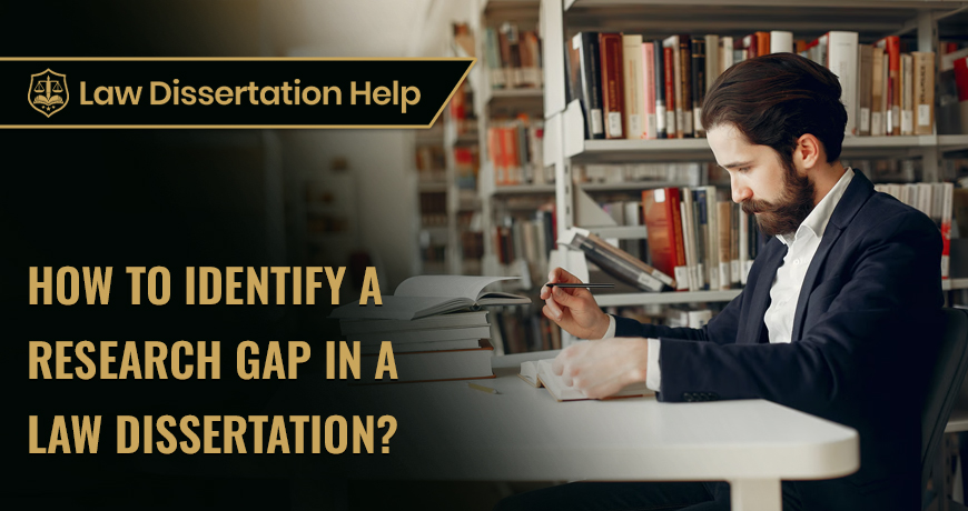 How To Identify A Research Gap In A Law Dissertation?