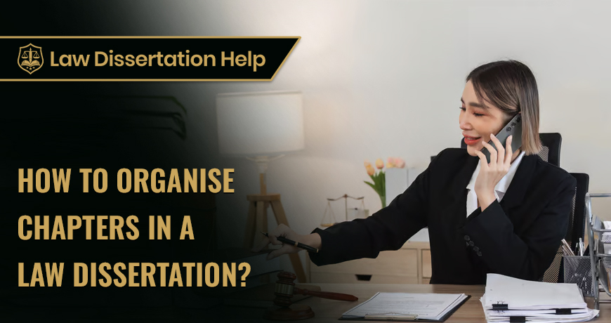 How To Organise Chapters In A Law Dissertation?