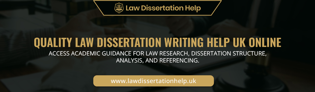 Quality Law Dissertation Writing Help UK Online